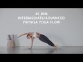 45 min intermediateadvanced strengthening vinyasa yoga flow