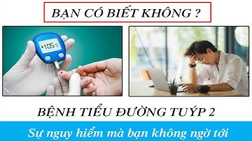 Bệnh tiểu đường tuýp(type) 1 - tuýp 2 là gì? Có nguy hiểm không?