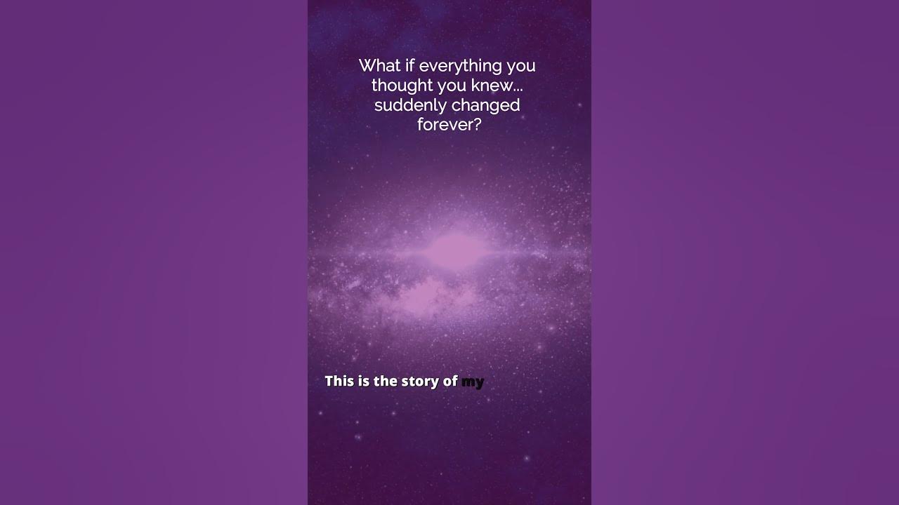 What if everything you thought you knew... suddenly changed forever What if everything you thought you knew... suddenly changed forever