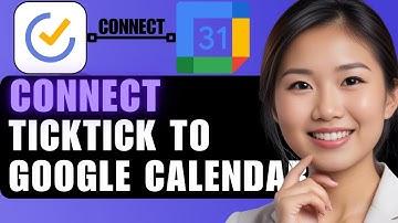 How to Connect TickTick to Google Calendar: Step-by-Step Guide 2025