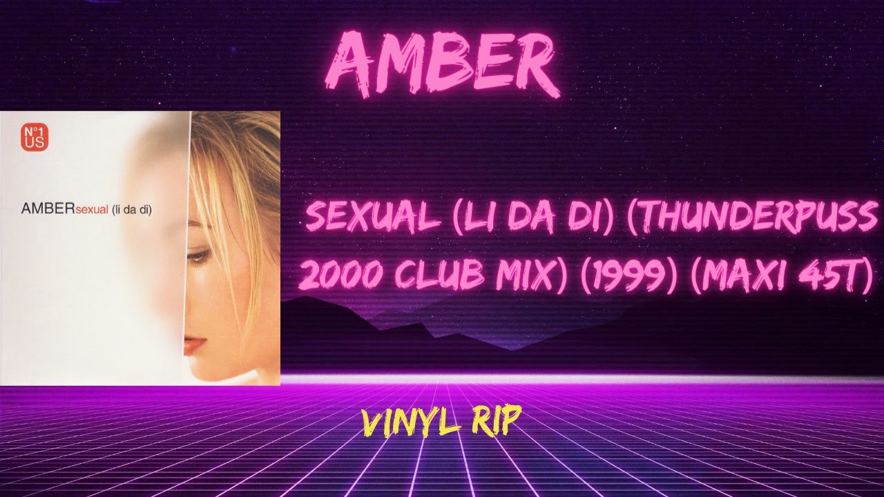Amber Sexual Li Da Di Thunderpuss 2000 Club Mix 1999 Maxi 45t Youtube