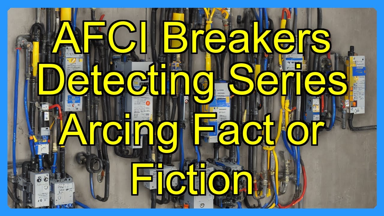 AFCI Breakers Detecting Series Arcing Fact or Fiction