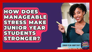 How Does Manageable Stress Make Junior Year Students Stronger? - Junior Year Jumpstart