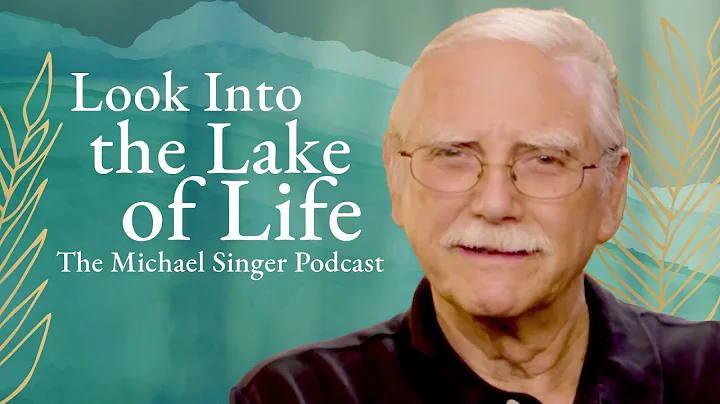 The Michael Singer Podcast: Looking into the Lake ...