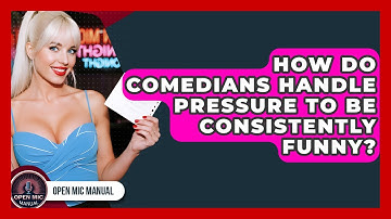 How Do Comedians Handle Pressure To Be Consistently Funny? - Open Mic Manual