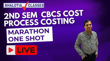 2ND SEM COST | CBCS | PROCESS COSTING | MARATHON ONESHOT | BCOM | CU