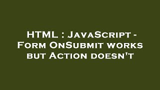 Celebrity HTML : JavaScript - Form OnSubmit works but Action doesn't Profile