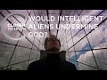 Would Intelligent Aliens Undermine God? | Episode 407 | Closer To Truth