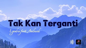 Tak Kan Terganti | Lyodra feat Andmesh (Lirik)