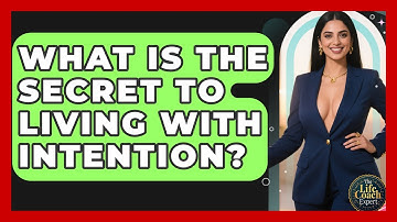 What Is The Secret To Living With Intention? - The Life Coach Expert