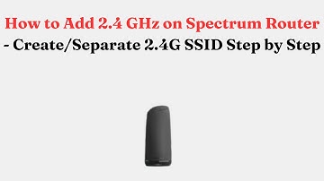 How to Add 2.4 GHz on Spectrum Router - Create/Separate 2.4G SSID Step by Step