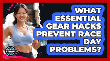 What Essential Gear Hacks Prevent Race Day Problems? - Running Beyond Limits