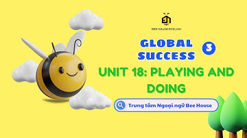 GLOBAL SUCCESS 3 UNIT 18: PLAYING AND DOING