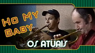 Os Atuais - Ho My Baby