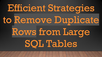 Efficient Strategies to Remove Duplicate Rows from Large SQL Tables