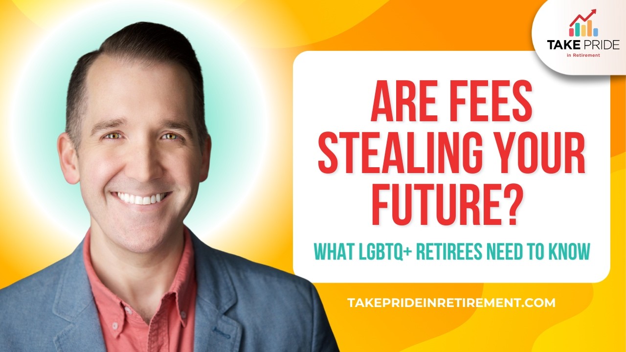 Are Fees Stealing Your Future? What LGBTQ+ Retirees Need to Know