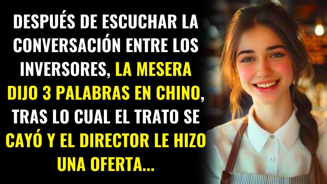 La mesera dijo tres palabras a los inversores, después de lo cual el trato se cayó y el director...