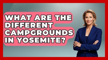 What Are The Different Campgrounds In Yosemite? - Exploring Campgrounds