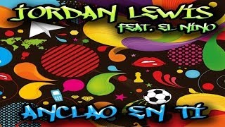 Jordan Lewis  Ft. EL NINO - Anclao en Ti (Radio Edit)