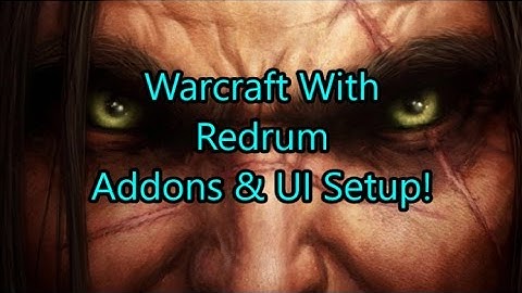 Warcraft with Redrum - My Addons and UI setup!