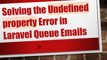 Solving the Undefined property Error in Laravel Queue Emails