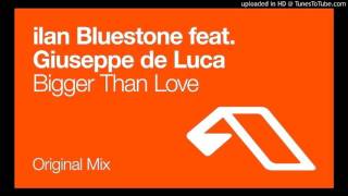 ilan Bluestone Feat. Giuseppe De Luca - Bigger Than Love (Original Mix) chords