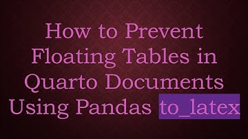 How to Prevent Floating Tables in Quarto Documents Using Pandas to_latex