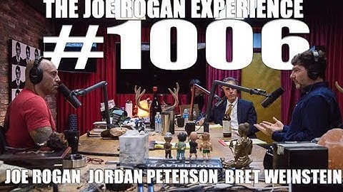 Joe Rogan Experience #1006 - Jordan Peterson & Bret Weinstein