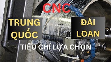 4 yếu tố để lựa chọn máy CNC Đài Loan Hay Trung Quốc