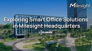 Exploring Smart Office Solutions in Milesight Headquarters