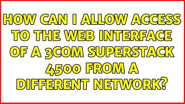 How can I allow access to the web interface of a 3COM Superstack 4500 from a different network?