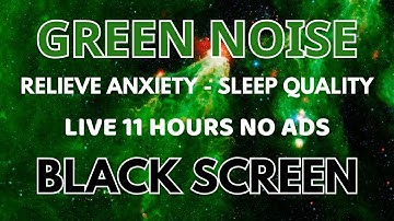 Green Noise Sound In 11 Hours For Sleep Quality - Black Screen To Relieve Anxiety | Healing Sound