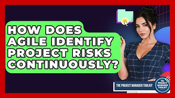 How Does Agile Identify Project Risks Continuously? - The Project Manager Toolkit