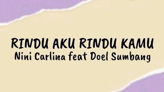 Rindu Aku Rindu Kamu - Nini Carlina Feat Doel Sumbang | Lirik Lagu