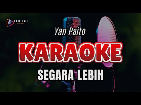 KARAOKE SEGARA LEBIH // YAN PAITO // LAGU BALI KARAOKE // #YANPAITO #SEGARALEBIH β Lagu Bali Karaoke