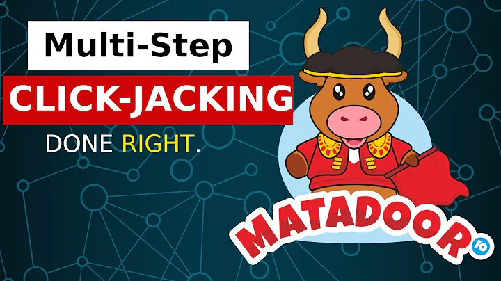 Matadoor - Multi-Step Clickjacking done RIGHT