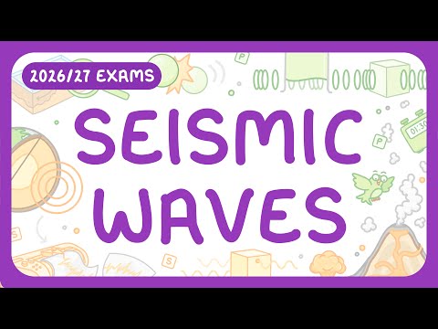 GCSE Physics -  Seismic Waves - P-waves & S-waves (2026/27 exams)