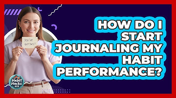How Do I Start Journaling My Habit Performance?
