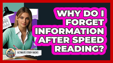 Why Do I Forget Information After Speed Reading? - Ultimate Study Hacks