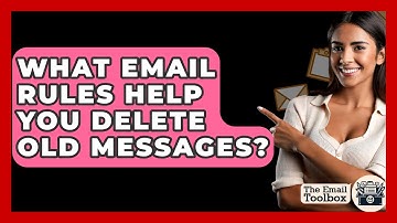 What Email Rules Help You Delete Old Messages? - TheEmailToolbox.com