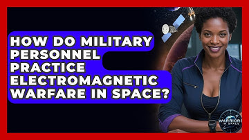 How Do Military Personnel Practice Electromagnetic Warfare in Space? - Warriors In Space