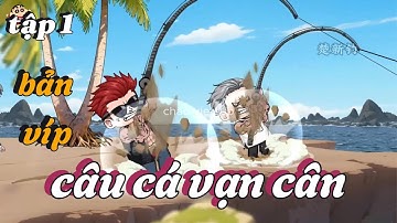 Câu Cá Vạn Cân ( Tập 1 ) Chao Vietsub #vip