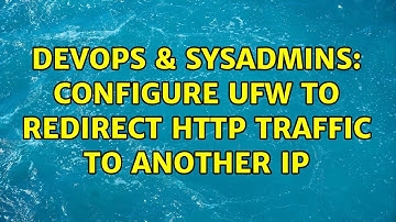 DevOps & SysAdmins: Configure ufw to redirect http traffic to another IP (2 Solutions!!)