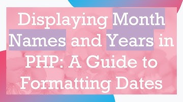 Displaying Month Names and Years in PHP: A Guide to Formatting Dates
