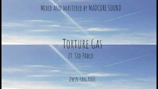 Dwin Panlaqui - TORTURE GAS ft. Sid Pablo @sidpablo Original Composition Remastered