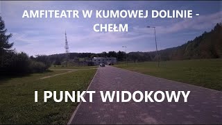 Amfiteatr w Kumowej Dolinie i panorama Chełma