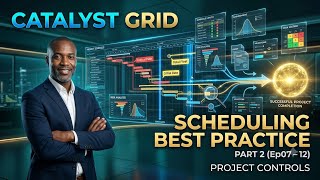 Scheduling Best Practice Part 2 (Ep07–12) | Project Controls, CPM, Forensic Analysus| Catalyst Grid