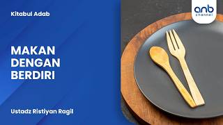 Makan Dengan Berdiri | Ustadz Ristiyan Ragil