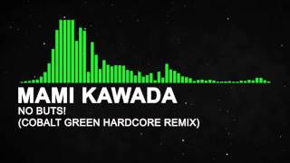 Video thumbnail of "Mami Kawada - No Buts! (Cobalt Green hardcore remix)"