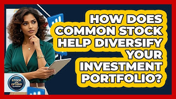 How Does Common Stock Help Diversify Your Investment Portfolio? - Stock and Options Playbook